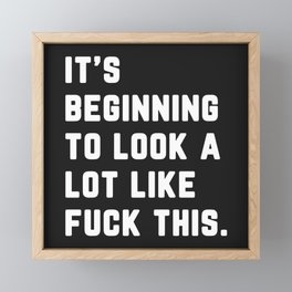 Look A Lot Like Fuck This Funny Sarcastic Quote Framed Mini Art Print