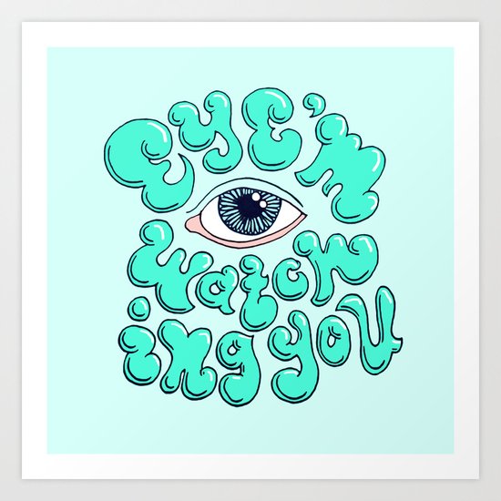 EYE'M WATCHING YOU Art Print