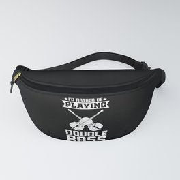 I'd Rather Be Playing Double Bass Fanny Pack