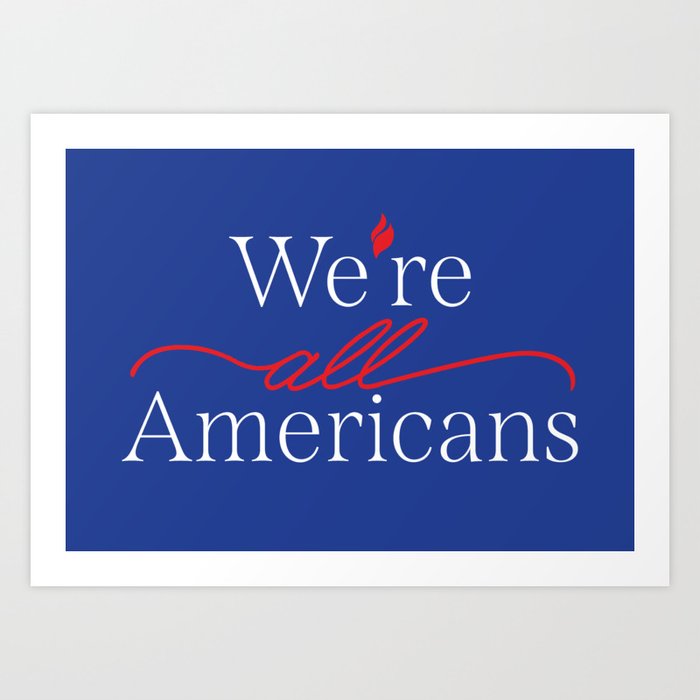 We're all Americans Patriotic Type Design Art Print
