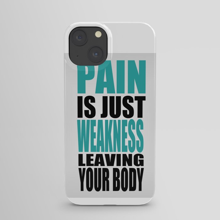 Pain is just weakness leaving the body Inspirational Fitness Quote iPhone Case
