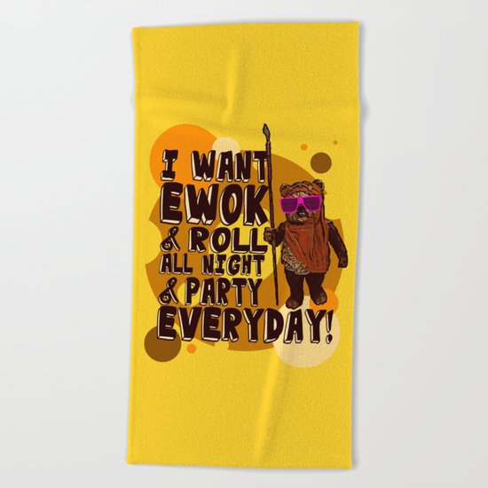 I WANT EWOK & ROLL ALL NIGHT & PARTY EVERYDAY! Beach Towel