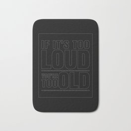 Funny If It's Too Loud You're Too Old Bath Mat