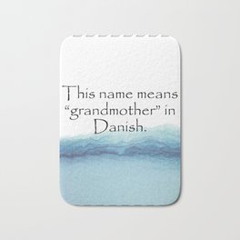 This name means grandmother in Danish. Quotes Home Bath Mat