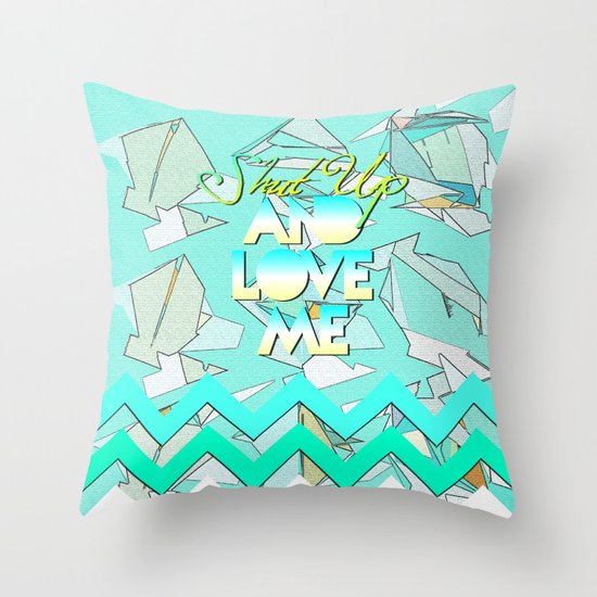 SHUT UP AND LOVE ME © AQUA LIMITED EDITION Throw Pillow