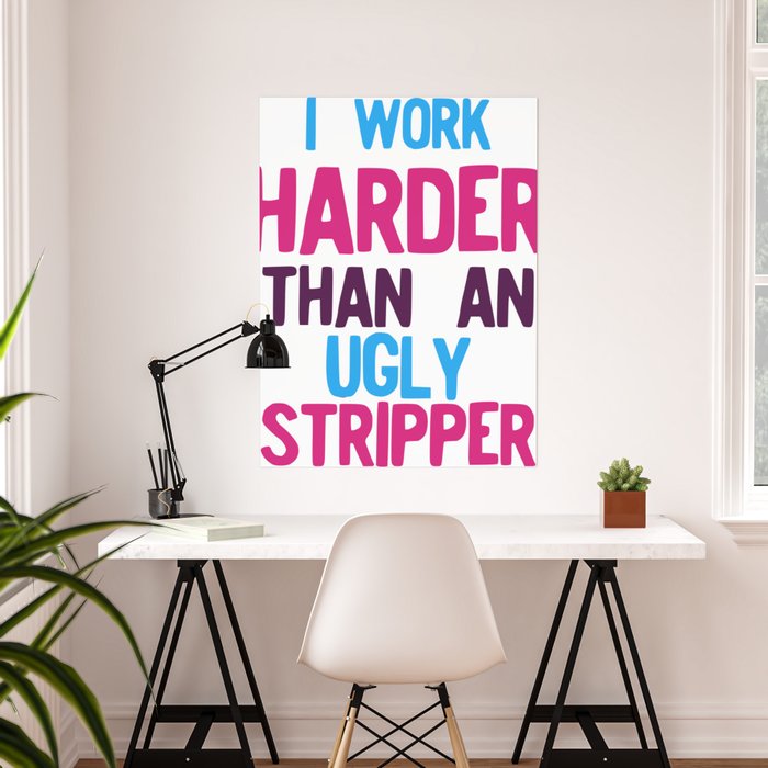 I Work Harder Than An Ugly Stripper Funny 80s Retro Style graphic Poster by  Novelty Merch