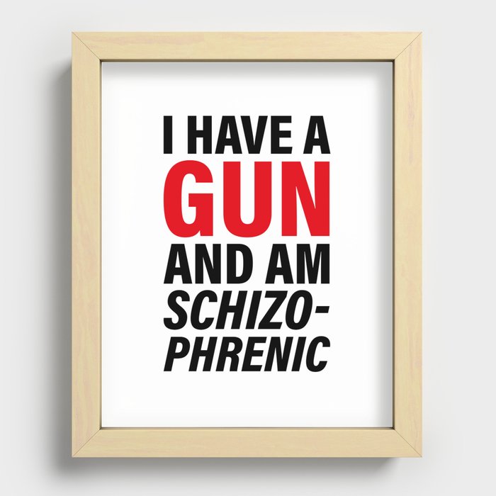 I have a gun and am schizophrenic Recessed Framed Print