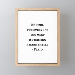 Greek Philosophy Quotes - Plato - Be kind to everyone you meet Framed Mini Art Print
