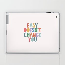 Easy Doesn't Change You Laptop Skin