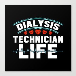 Dialysis Technician Life Dialysis Tech Nurse Canvas Print