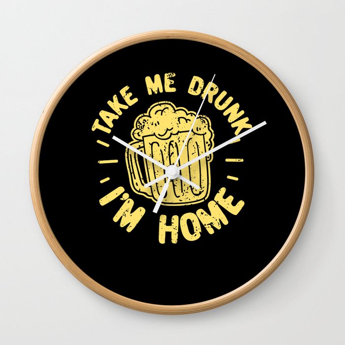 Take Me Drunk I'm Home Wall Clock