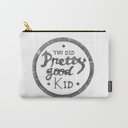 You did pretty good kid Carry-All Pouch
