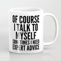 Of Course I Talk To Myself Sometimes I Need Expert Advice Kaffeebecher