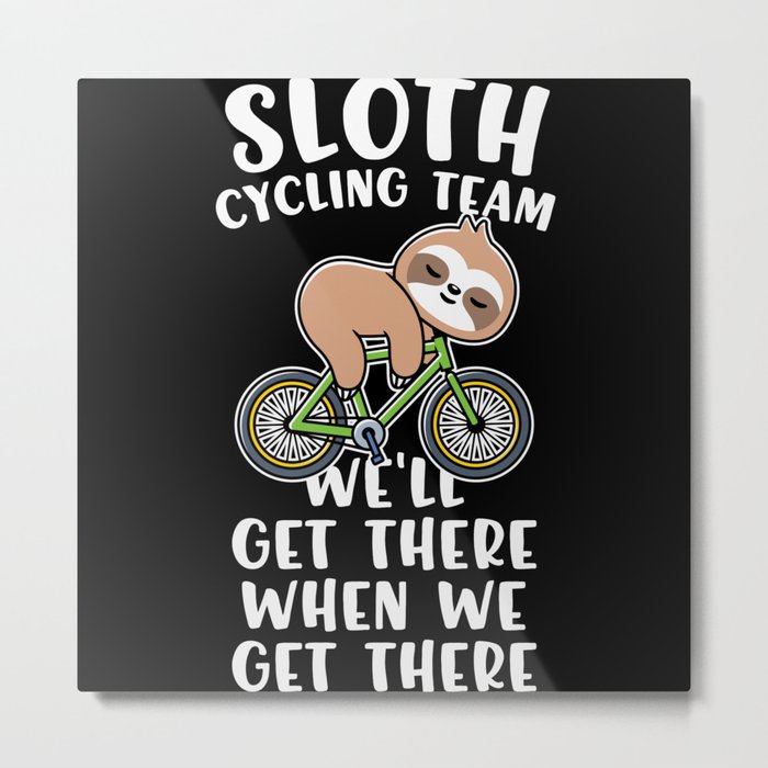 Sloth cycling team funny cyclist quote Metal Print