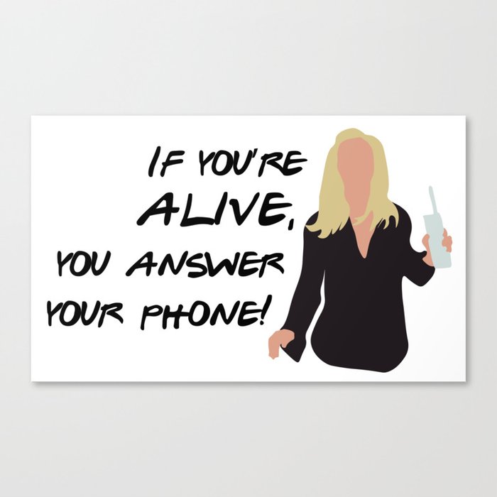 If you're alive, you answer your phone Canvas Print