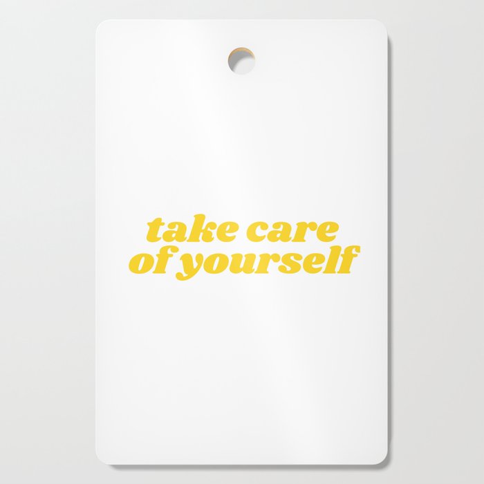 take care of yourself Cutting Board