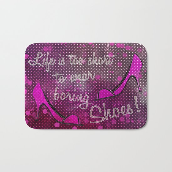 Life is too short for boring shoes Bath Mat