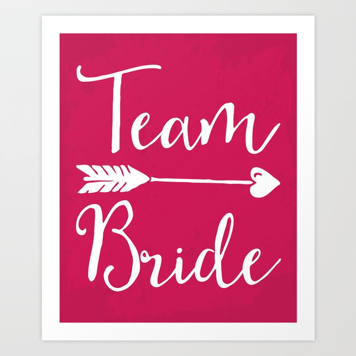 Team Bride Wedding Quote Art Print By Envyart Society6 Team Bride Wedding Quote Art Print