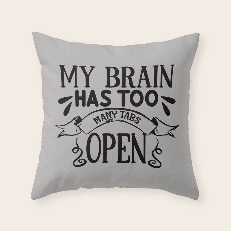 My Brain Has Too Many Tabs Open Throw Pillow By Streetstyle Society6