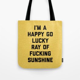 Happy Go Lucky Ray Of Sunshine Funny Rude Quote Tote Bag