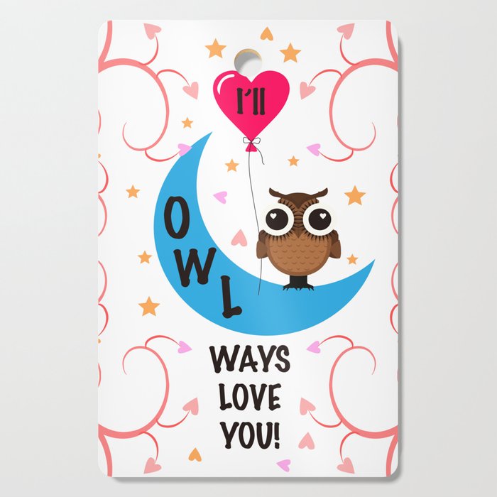 I will always love YOU! Animal Lover Owl Valentine's Day Design Cutting Board
