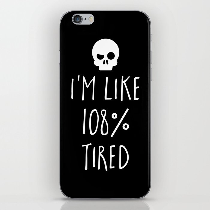 I'm Like 108% Tired Funny Sarcastic Quote iPhone Skin