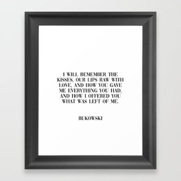 remember the kisses - bukowski quote Framed Art Print