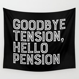 Goodbye Tension Hello Pension Retirement Wall Tapestry