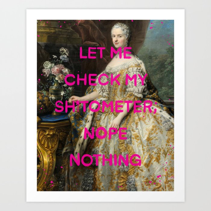 Let me check my shitometer: nope- Mischievous Marie Antoinette  Art Print