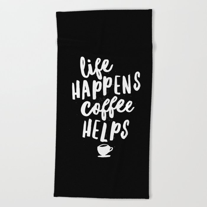 Life Happens Coffee Helps Black And White Typography Design Quote Poster Beach Towel