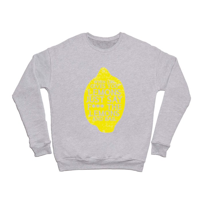 when life gives you lemons Crewneck Sweatshirt