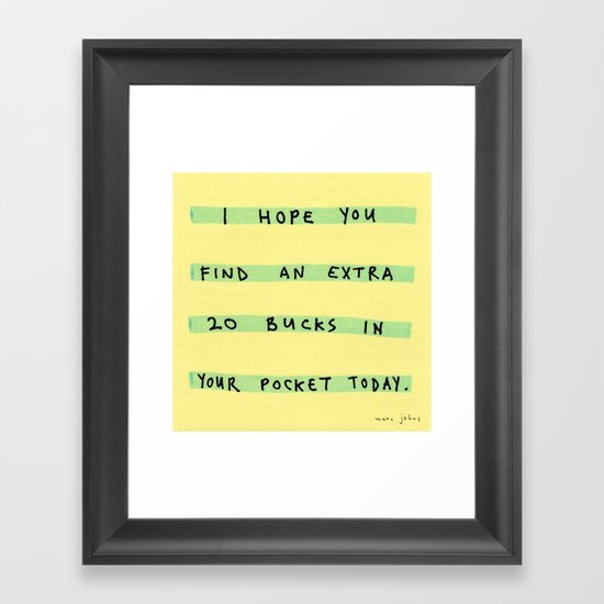 I hope you find an extra 20 bucks Framed Art Print