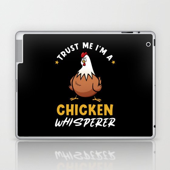 Trust Me I'm A Chicken Whisperer Laptop & iPad Skin