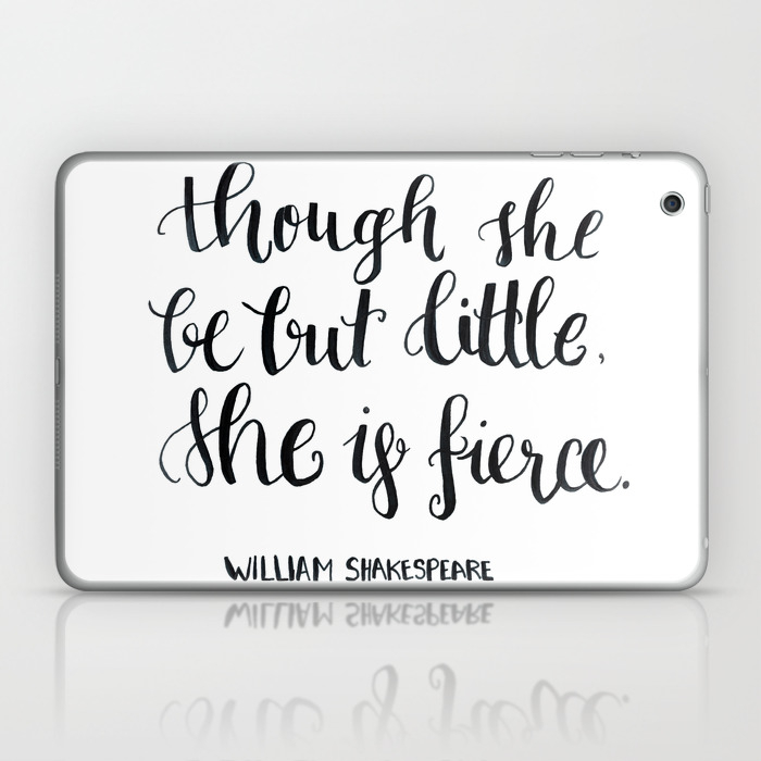 Though She Be But Little She S Fierce William Shakespeare Laptop Ipad Skin By The Laudini Collection Society6