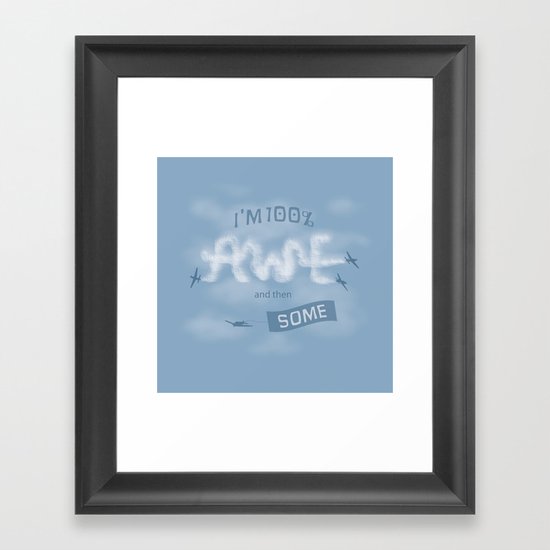 I'm 100% Awe and then Some Framed Art Print