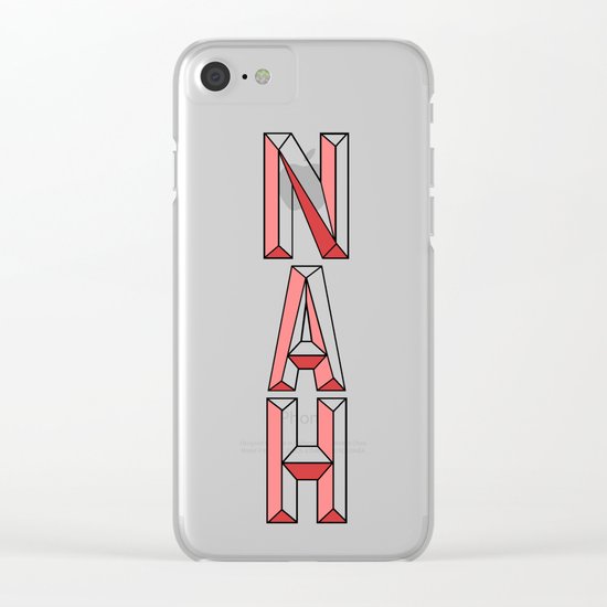 NAH. Clear iPhone Case