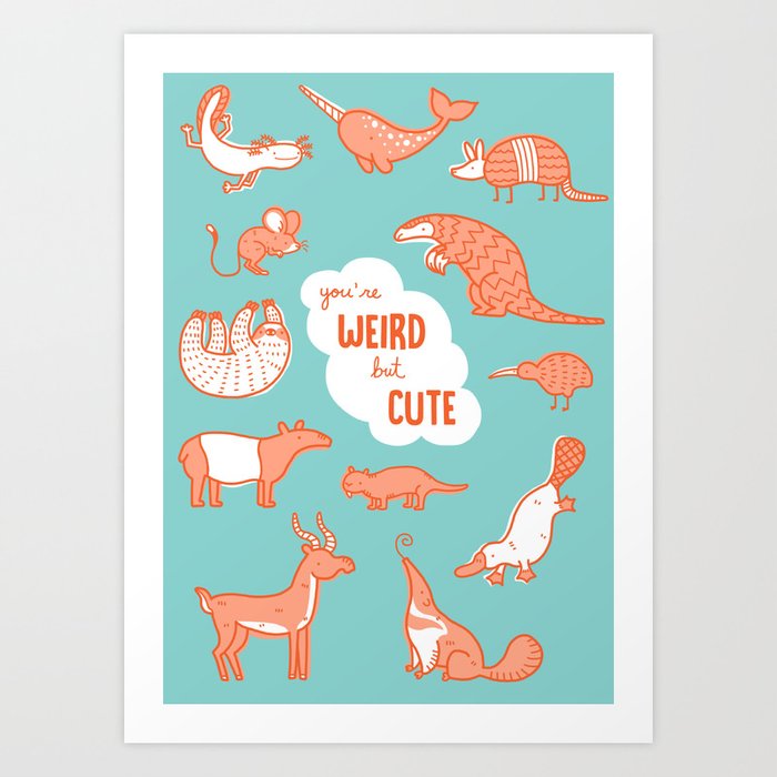 You're Weird But Cute Art Print by Amy Bouchard Society6