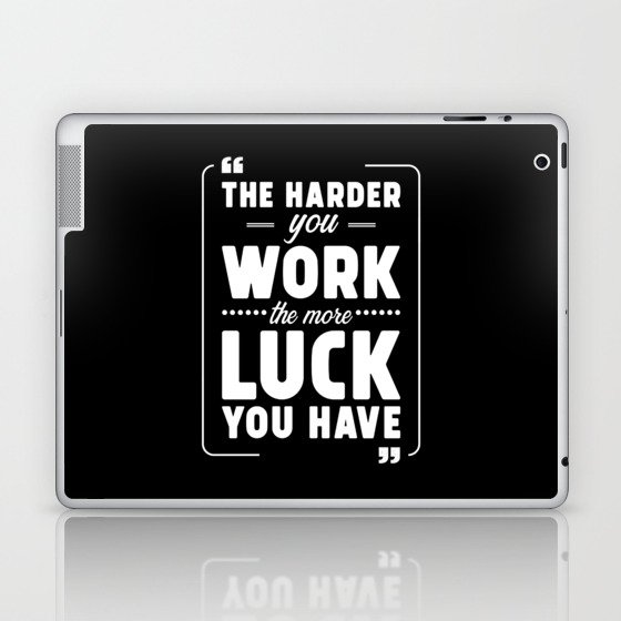 The Harder you work the more Luck you have Laptop & iPad Skin