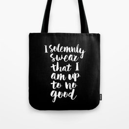 I Solemnly Swear That I Am Up to No Good black and white typography poster modern wall home decor Tote Bag