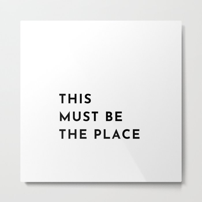 THIS MUST BE THE PLACE Metal Print