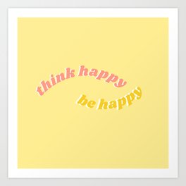 think happy be happy Art Print