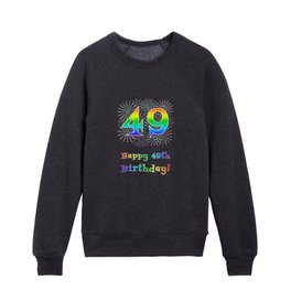 [ Thumbnail: 49th Birthday - Fun Rainbow Spectrum Gradient Pattern Text, Bursting Fireworks Inspired Background Kids Crewneck ]