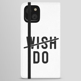 Don't Wish Do Motivational Quote iPhone Wallet Case