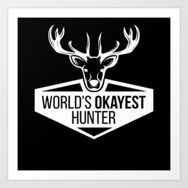 Hunt Worlds Okayest Hunter Hunting Art Print
