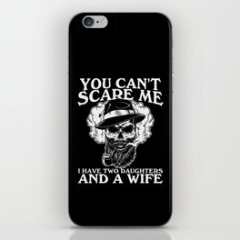 You Can't Scare Me I Have Daughters Wife iPhone Skin