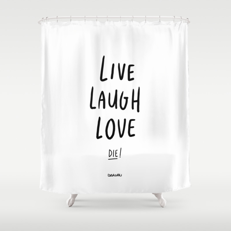 Live Laugh Love Die Black Shower Curtain By Darveelicious