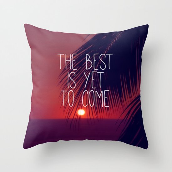 the best is yet to come Throw Pillow