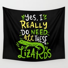 Yes I Really Do Need All These Lizards Reptile Pet Wall Tapestry