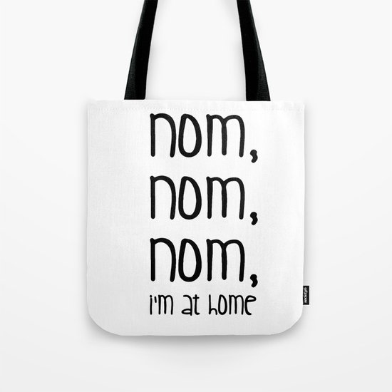 Nom, nom, nom, i'm at home Tote Bag