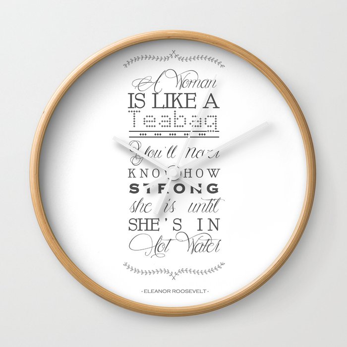 Eleanor Roosevelt Motivational Quote A Woman Is Like A Teabag Wall Clock By Magictreesandbumebees Society6 Your submission has been received! society6